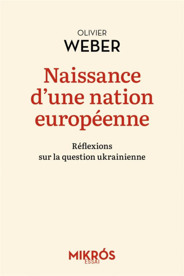 NAISSANCE D'UNE NATION EUROPEENNE : REFLEXIONS SUR LA QUESTION UKRANIENNE - WEBER OLIVIER - AUBE NOUVELLE