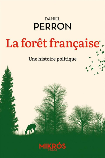 LA FORET FRANCAISE : UNE HISTOIRE POLITIQUE - PERRON DANIEL - AUBE NOUVELLE