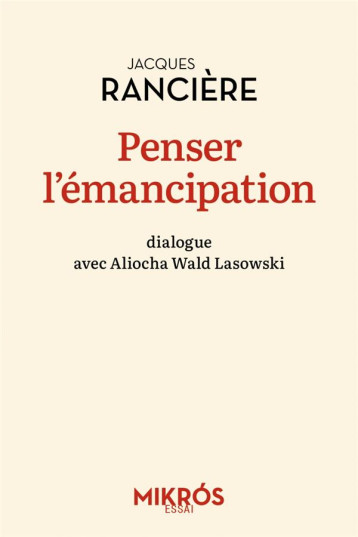 PENSER L'EMANCIPATION : DIALOGUE AVEC ALIOCHA WALD LASOWSKI - RANCIERE - AUBE NOUVELLE