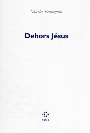 DEHORS JESUS - CHARLES PENNEQUIN - POL