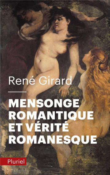 MENSONGE ROMANTIQUE ET VERITE ROMANESQUE - GIRARD RENE - PLURIEL