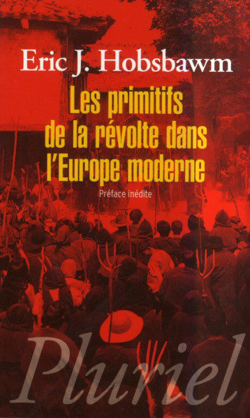 LES PRIMITIFS DE LA REVOLTE DANS L'EUROPE MODERNE - HOBSBAWM ERIC J. - PLURIEL