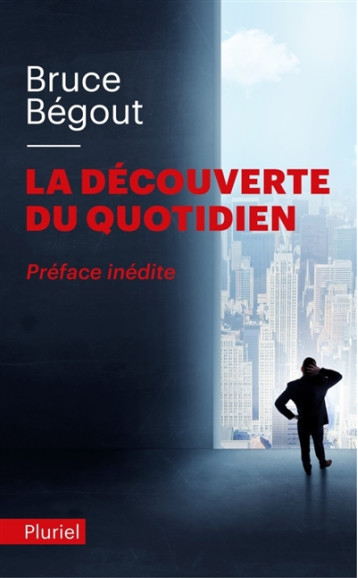 LA DECOUVERTE DU QUOTIDIEN - BEGOUT BRUCE - PLURIEL