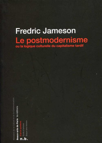 LE POSTMODERNISME  -  OU LA LOGIQUE CULTURELLE DU CAPITALISME TARDIF - JAMESON FREDRIC - ENSBA