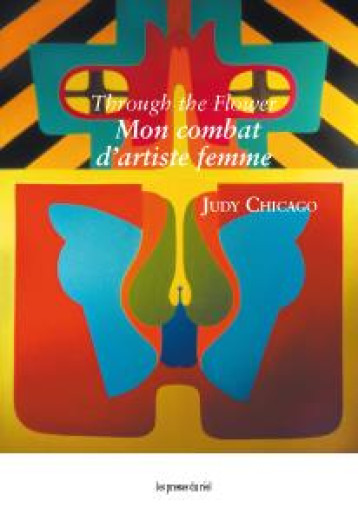 THROUGH THE FLOWER  -  MON COMBAT D'ARTISTE FEMME - JUDY CHICAGO - FRAC RHONE ALPE