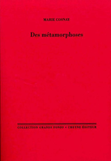 DES METAMORPHOSES - MARIE COSNAY - CHEYNE