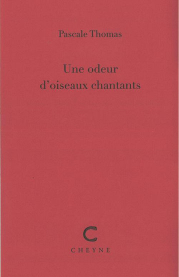 UNE ODEUR D'OISEAUX CHANTANTS - THOMAS PASCALE - CHEYNE