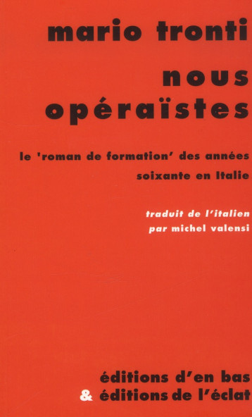 NOUS OPERAISTES  -  LE ROMAN DE FORMATION DES ANNEES SOIXANTE EN ITALIE - TRONTI/MARIO - Eclat