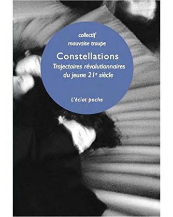 CONSTELLATIONS : TRAJECTOIRES REVOLUTIONNAIRES DU JEUNE 21E SIECLE - MAUVAISE TROUPE - Eclat