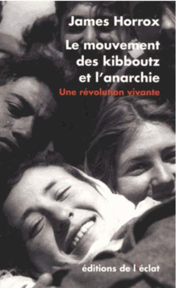 LE MOUVEMENT DES KIBBOUTZ ET L'ANARCHIE, UNE REVOLUTION VIVANTE - HORROX JAMES - ECLAT