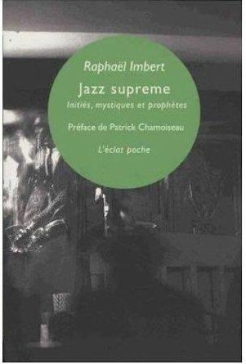JAZZ SUPREME  -  INITIES, MYSTIQUES ET PROPHETES - IMBERT RAPHAEL - ECLAT