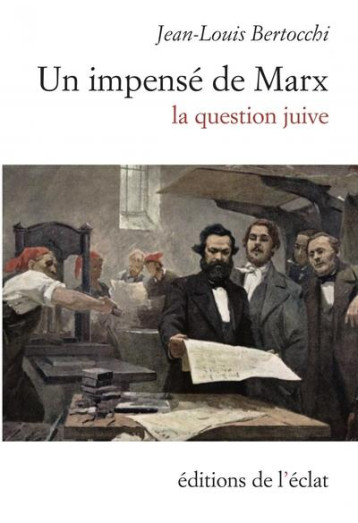 UN IMPENSE DE MARX : LA QUESTION JUIVE - BERTOCCHI JEAN-LOUIS - ECLAT