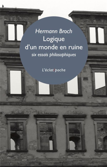 LOGIQUE D'UN MONDE EN RUINE : SIX ESSAIS PHILOSOPHIQUES - BROCH/VALENSI - ECLAT