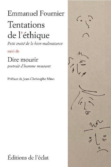 TENTATIONS DE L'ETHIQUE : PETIT TRAITE DE LA BIEN-MALTRAITANCE  -  DIRE MOURIR, PORTRAIT D'HOMME MOURANT - FOURNIER/MINO - ECLAT