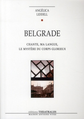 BELGRADE  -  CHANTE, MA LANGUE, LE MYSTERE DU CORPS GLORIEUX - LIDDELL ANGELICA - THEATRALES