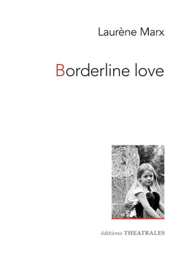 BORDERLINE LOVE - MARX LAURENE - THEATRALES