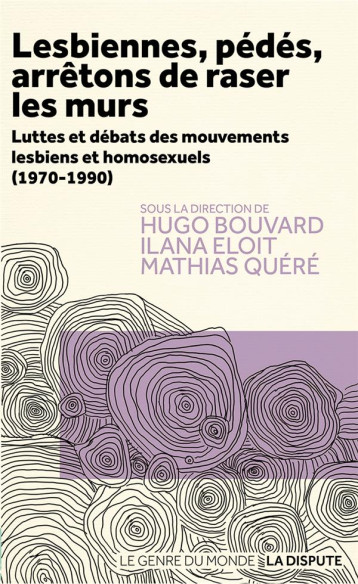 LESBIENNES, PEDES, ARRETONS DE RASER LES MURS : LUTTES ET DEBATS DES MOUVEMENTS LESBIENS ET HOMOSEXUELS (1970-1990) - BOUVARD HUGO - SNEDIT LA DISPU