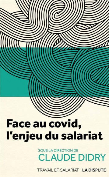 FACE AU COVID, L'ENJEU DU SALARIAT - DIDRY CLAUDE - SNEDIT LA DISPU