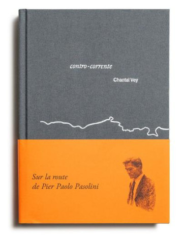 SUR LA ROUTE DE PIER PAOLO PASOLINI : CONTRO-CORRENTE - VEY CHANTAL - LOCO