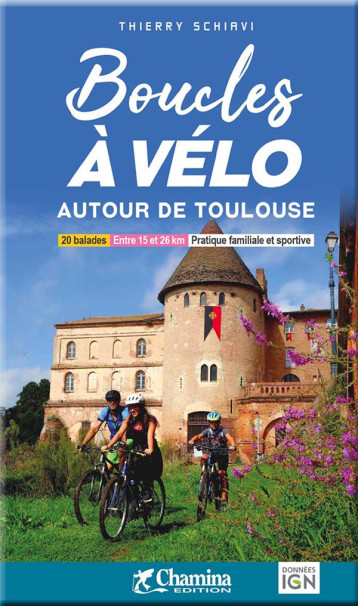 BOUCLES A VELO AUTOUR DE TOULOUSE - THIERRY SCHIAVI - CHAMINA