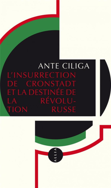 INSURRECTION DE CRONSTADT ET LA DESTINEE DE LA REVOLUTION RUSSE - CILIGA ANTE - Allia