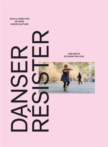 DANSER, RESISTER  -  UNE MINUTE DE DANSE PAR JOUR - VADORI-GAUTHIER NADI - TEXTUEL