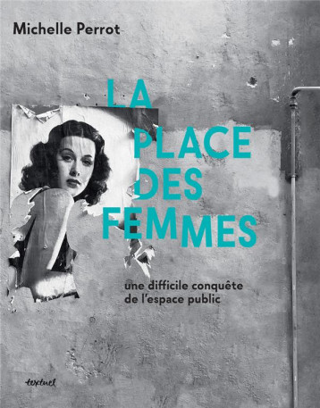 LA PLACE DES FEMMES  -  UNE DIFFICILE CONQUETE DE L'ESPACE PUBLIC - PERROT MICHELLE/LEBR - TEXTUEL