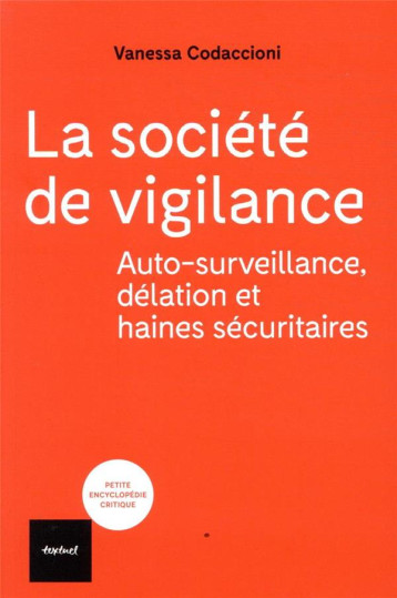 LA SOCIETE DE VIGILANCE  -  AUTOSURVEILLANCE, DELATION ET HAINES SECURITAIRES - CODACCIONI VANESSA - TEXTUEL