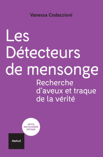 LES DETECTEURS DE MENSONGE - RECHERCHE D'AVEUX ET TRAQUE DE LA VERITE - CODACCIONI VANESSA - TEXTUEL