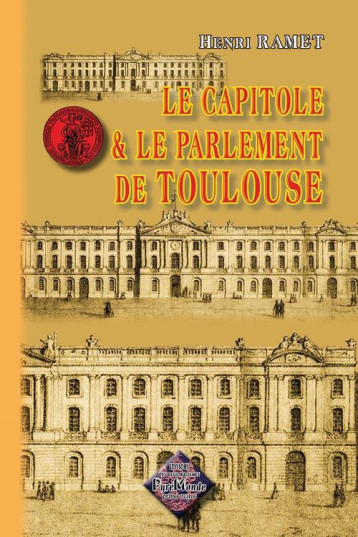 LE CAPITOLE ET LE PARLEMENT DE TOULOUSE - HENRI RAMET - PYREMONDE