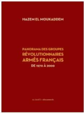 PANORAMA DES GROUPES REVOLUTIONNAIRES ARMES FRANCAIS  -  DE 1970 A 2000 - EL MOUKADDEM HAZEM - Al Dante