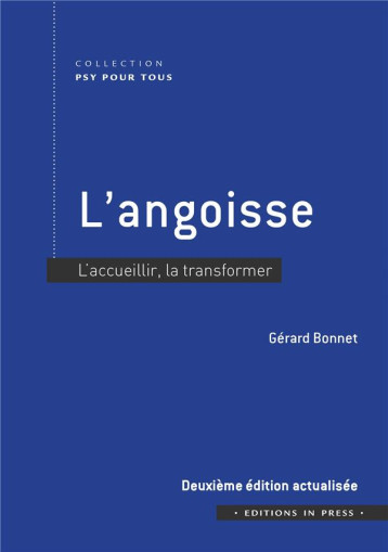 L'ANGOISSE : L'ACCUEILLIR, LA TRANSFORMER (2E EDITION) - BONNET GERARD - IN PRESS