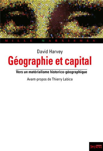 GEOGRAPHIE ET CAPITAL - VERS UN MATERIALISME HISTORICO-GEOGRAPHIQUE - HARVEY DAVID W. - SYLLEPSE