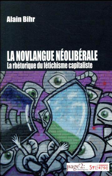 LA NOVLANGUE NEOLIBERALE  -  LA RHETORIQUE DU FETICHISME CAPITALISTE - BIHR ALAIN - Syllepse