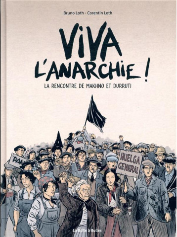 VIVA L'ANARCHIE ! TOME 1 : LA RENCONTRE DE MAKHNO ET DURUTTI TOME 1 - LOTH-B - BOITE A BULLES