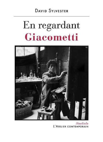 EN REGARDANT GIACOMETTI - SYLVESTER DAVID - ATELIER CONT