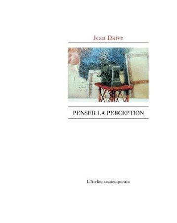 PENSER LA PERCEPTION - DAIVE JEAN - ATELIER CONT