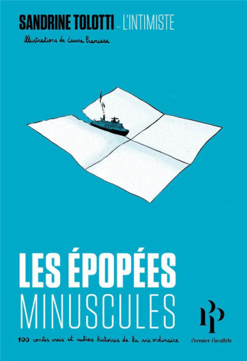 LES EPOPEES MINUSCULES : 100 HISTOIRES VRAIES ET AUTRES CONTES DE LA VIE ORDINAIRE - TOLOTTI SANDRINE - 1ER PARALLELE