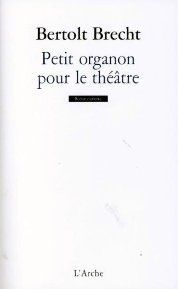 PETIT ORGANON POUR LE THEATRE - BERTOLT BRECHT - L'ARCHE