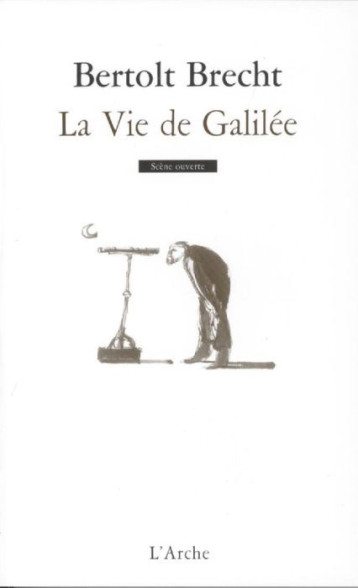 LA VIE DE GALILEE - BERTOLT BRECHT - L'ARCHE