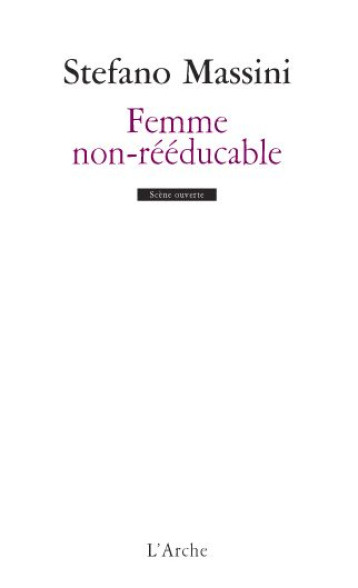 FEMME NON-REEDUCABLE - STEFANO MASSINI - L'ARCHE