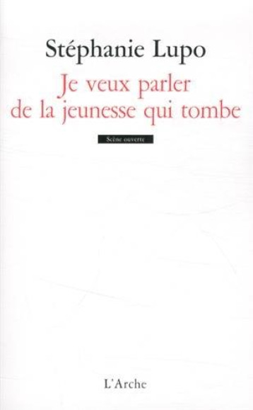 JE VEUX PARLER DE LA JEUNESSE QUI TOMBE - LUPO STEPHANIE - Arche éditeur