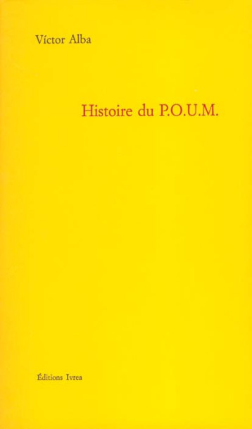 HISTOIRE DU P.O.U.M - LE MARXISME EN ESPAGNE (1919-1939) - ALBA VICTOR - IVREA