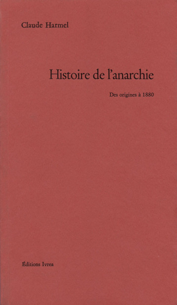 Histoire de l'Anarchie - Harmel Claude - IVREA