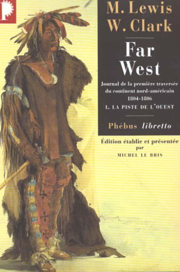 FAR WEST T.1  -  LA PISTE DE L'OUEST  -  JOURNAL DE LA PREMIERE TRAVERSEE DU CONTINENT NORD AMERICAIN (1804-1806) - LEWIS MERIWETHER - PHEBUS