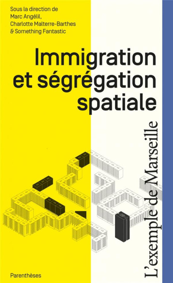 IMMIGRATION ET SEGREGATION SPATIALE : L'EXEMPLE DE MARSEILLE - ANGELIL - PARENTHESES