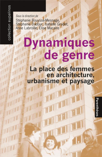 DYNAMIQUES DE GENRE : LA PLACE DES FEMMES EN ARCHITECTURE, URBANISME ET PAYSAGE - DADOUR/GRUDET - PARENTHESES