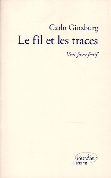 LE FIL ET LES TRACES  -  VRAI FAUX FICTIF - GINZBURG CARLO - VERDIER