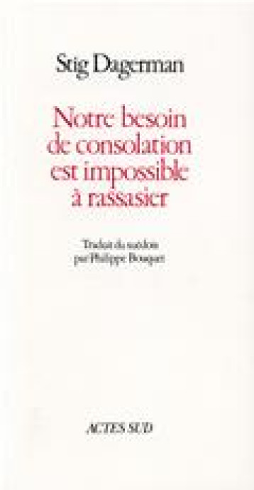 NOTRE BESOIN DE CONSOLATION EST IMPOSSIBLE A RASSASIER - DAGERMAN STIG - ACTES SUD