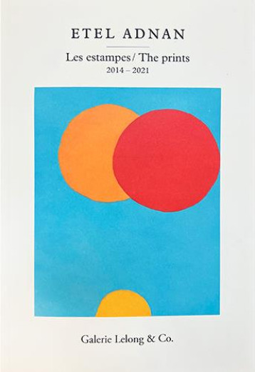 ETEL ADNAN, LES ESTAMPES / THE PRINTS (2014-2021) : CATALOGUE COMPLET DES GRAVURES D'ETEL ADNAN REALISES ENTRE 2014 ET 2021 - FREMON JEAN - GALERIE LELONG